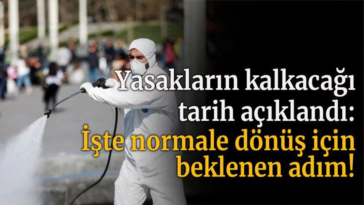 Yasakların kalkacağı tarih açıklandı: İşte normale dönüş için beklenen adım!